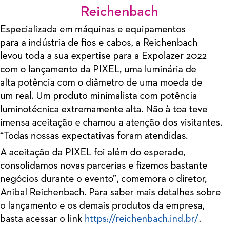 Reichenbach Especializada em máquinas e equipamentos para a indústria de fios e cabos, a Reichenbach levou toda a sua   