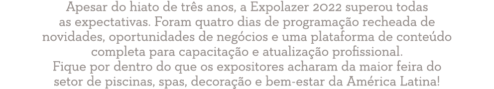 Apesar do hiato de três anos, a Expolazer 2022 superou todas as expectativas  Foram quatro dias de programação rechea   