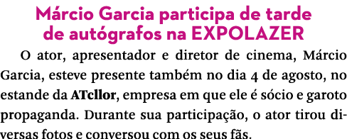 Márcio Garcia participa de tarde de autógrafos na EXPOLAZER O ator, apresentador e diretor de cinema, Márcio Garcia,    