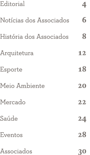 Editorial 4 Notícias dos Associados 6 História dos Associados 8 Arquitetura 12 Esporte 18 Meio Ambiente 20 Mercado 22   