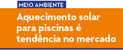 Aquecimento solar para piscinas é tendência no mercado,,Meio Ambient
