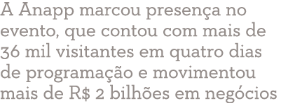 A Anapp marcou presen a no evento, que contou com mais de 36 mil visitantes em quatro dias de programa o e movimento...
