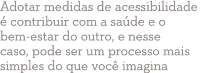 Adotar medidas de acessibilidade  contribuir com a sa de e o bem estar do outro, e nesse caso, pode ser um processo ...