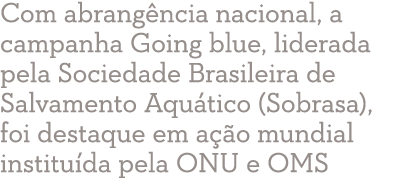 Com abrang ncia nacional, a campanha Going blue, liderada pela Sociedade Brasileira de Salvamento Aqu tico (Sobrasa),...