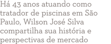 H 43 anos atuando como tratador de piscinas em S o Paulo, Wilson Jos  Silva compartilha sua hist ria e perspectivas ...