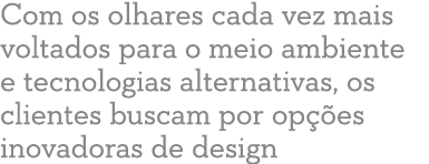 Com os olhares cada vez mais voltados para o meio ambiente e tecnologias alternativas, os clientes buscam por op es ...