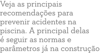 Veja as principais recomenda es para prevenir acidentes na piscina. A principal delas   seguir as normas e par metro...