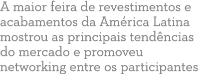 A maior feira de revestimentos e acabamentos da Am rica Latina mostrou as principais tend ncias do mercado e promoveu...
