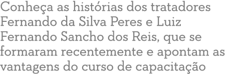 Conhe a as hist rias dos tratadores Fernando da Silva Peres e Luiz Fernando Sancho dos Reis, que se formaram recentem...