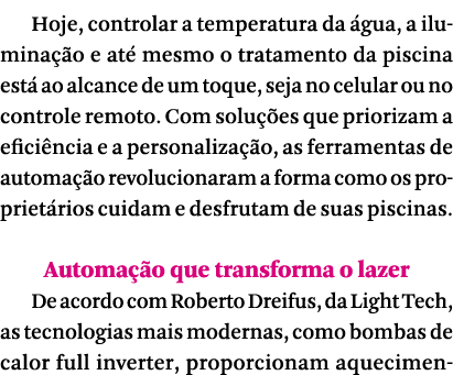 Hoje, controlar a temperatura da gua, a ilumina  o e at  mesmo o tratamento da piscina est  ao alcance de um toque, ...