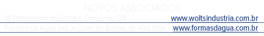 NOVOS ASSOCIADOS W Palmerston Ind stria e Com rcio S/A www.woltsindustria.com.br Formas da Agua Ind. e Com. de Bolsas...