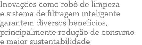 Inova es como rob  de limpeza e sistema de filtragem inteligente garantem diversos benef cios, principalmente redu  ...